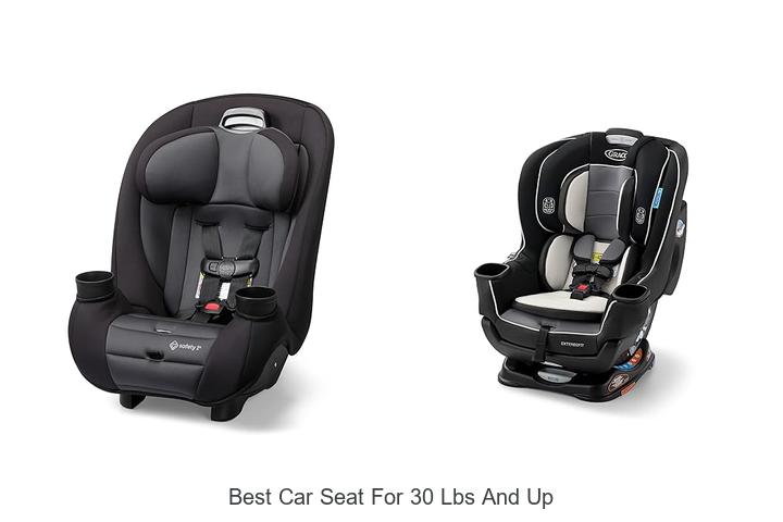 Top 15 Best Car Seat for 30 Lbs and Up You Need Now