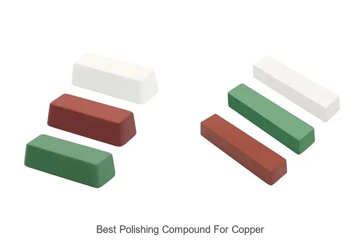 Top 12 Best Polishing Compound For Copper You Need Now!