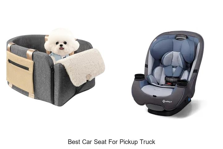 Top 15 Best Car Seat For Pickup Truck You Need Now