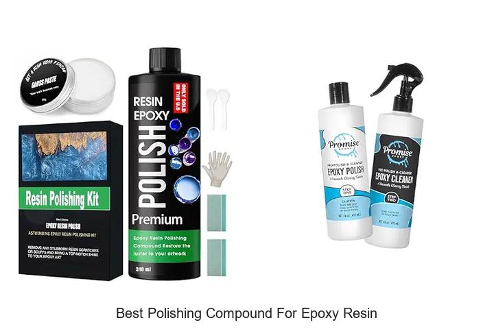 Top 12 Best Polishing Compound for Epoxy Resin Revealed!