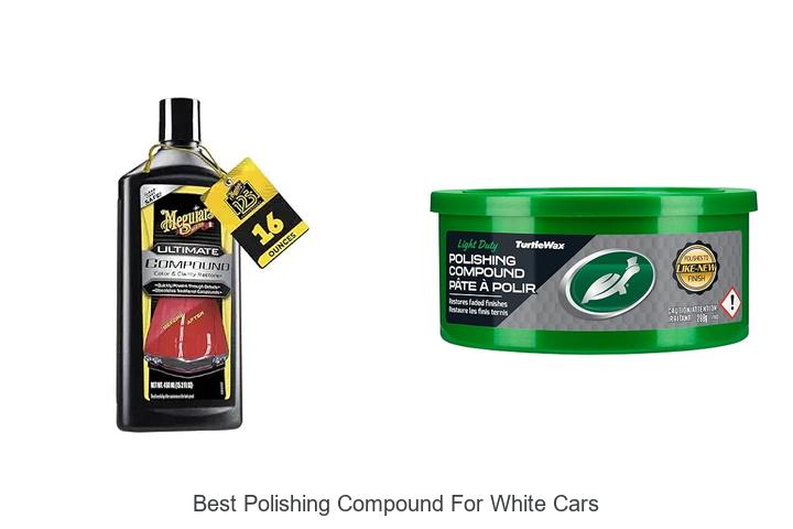 Top 12 Best Polishing Compound for White Cars Revealed!